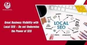 Great Business Visibility with Local SEO Do not Undermine the Power of SEO