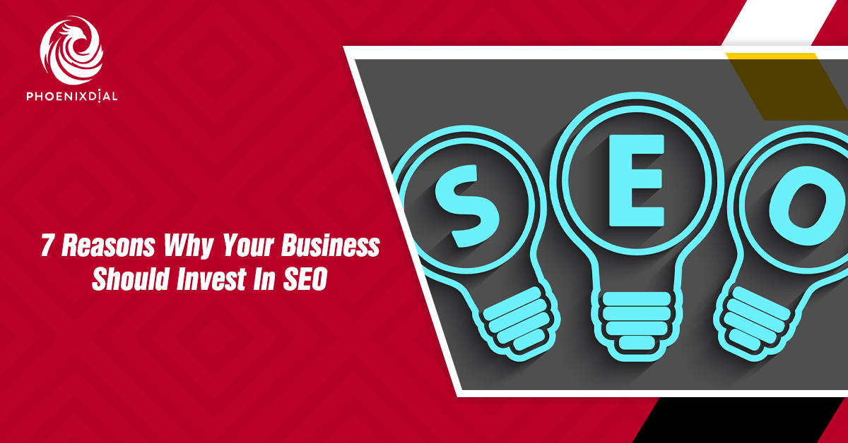 7 Reasons Why Your Business Should Invest In SEO Today