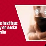 how to use hashtags effectively on social media