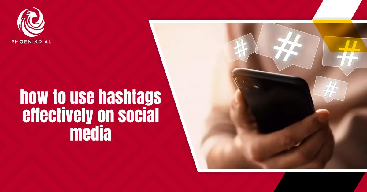how to use hashtags effectively on social media