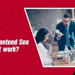 Why Guaranteed Seo doesnt work